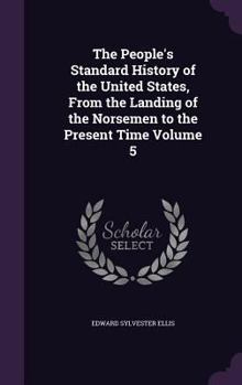 Hardcover The People's Standard History of the United States, From the Landing of the Norsemen to the Present Time Volume 5 Book