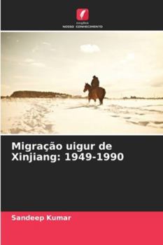 Migração uigur de Xinjiang: 1949-1990 (Portuguese Edition)