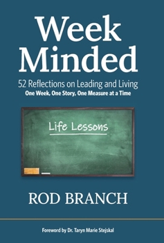Hardcover Week Minded: 52 Reflections on Leading and Living One Week, One Story, One Measure at a Time Book
