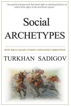 Paperback Social Archetypes: How Ideas Shape Citizen-initiated Corruption Book