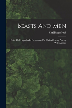 Paperback Beasts And Men: Being Carl Hagenbeck's Experiences For Half A Century Among Wild Animals Book