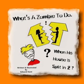 Paperback What's A Zombie To Do, When His House Is Split In 2? Book