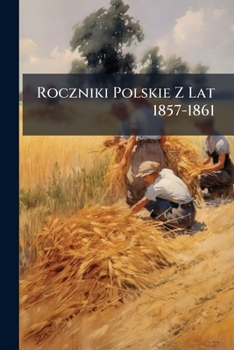Paperback Roczniki Polskie Z Lat 1857-1861: Rok 1857 [Polish] Book