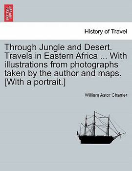 Paperback Through Jungle and Desert. Travels in Eastern Africa ... With illustrations from photographs taken by the author and maps. [With a portrait.] Book