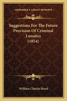 Suggestions for the Future Provision of Criminal Lunatics