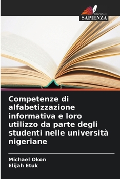 Competenze di alfabetizzazione informativa e loro utilizzo da parte degli studenti nelle università nigeriane (Italian Edition)