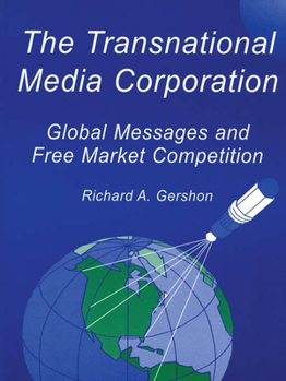 Paperback The Transnational Media Corporation: Global Messages and Free Market Competition Book