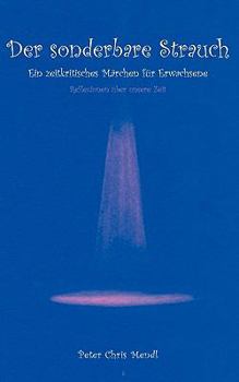 Paperback Der sonderbare Strauch: Ein zeitkritisches Märchen für Erwachsene - Reflexionen über unsere Zeit [German] Book