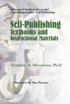 Paperback Self-Publishing Textbooks and Instructional Materials: A Practical Guide to Successful--And Respectable--Self-Publishing Book