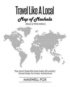 Paperback Travel Like a Local - Map of Machala (Black and White Edition): The Most Essential Machala (Ecuador) Travel Map for Every Adventure Book