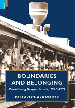 Hardcover Boundaries and Belonging: Rehabilitating Refugees in India, 1947-1971 Book