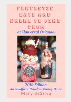 Paperback Fantastic Eats and Where to Find Them at Universal Orlando 2019 Edition: An Unofficial Foodie's Dining Guide Book