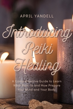 Paperback Introducing Reiki Healing: A Comprehensive Guide to Learn What Reiki Is and How Prepare Your Mind and Your Body. Book