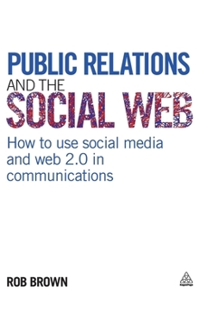 Hardcover Public Relations and the Social Web: How to Use Social Media and Web 2.0 in Communications Book