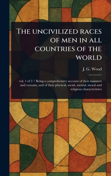 The Uncivilized Races of Men in All Countries of the World
