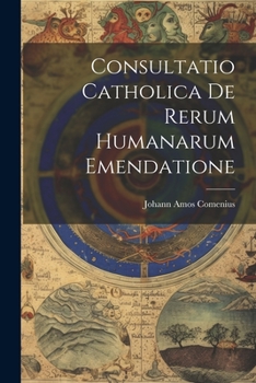 Paperback Consultatio Catholica De Rerum Humanarum Emendatione Book