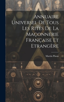 Annuaire Universel De Tous Les Rites De La Ma�onnerie Fran�aise Et Etrang�re