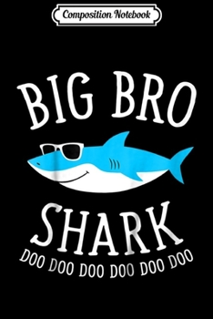 Composition Notebook: Kids Big Bro Shark Funny Big Brother  Journal/Notebook Blank Lined Ruled 6x9 100 Pages