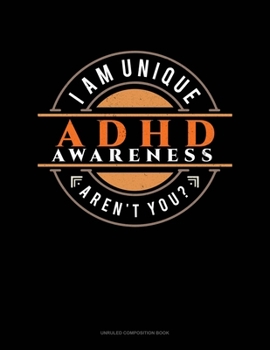 Paperback I Am Unique Aren't You? ADHD Awareness: Unruled Composition Book