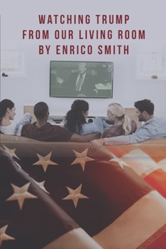 Paperback Watching Trump from Our Living Room: Facts and Opinions from the Couch Book