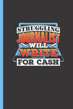 Paperback Struggling Journalist Will Write For Cash: Undated Weekly Planner Book Gift for Journalists, Authors & Writers To Track Tasks & To-Dos Book