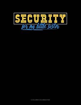 Paperback Security For My Little Sister: 6 Columns Columnar Pad Book