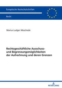 Paperback Rechtsgeschaeftliche Ausschluss- Und Begrenzungsmoeglichkeiten Der Aufrechnung Und Deren Grenzen [German] Book