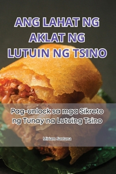 Paperback Ang Lahat Ng Aklat Ng Lutuin Ng Tsino [Philippine (Other)] Book