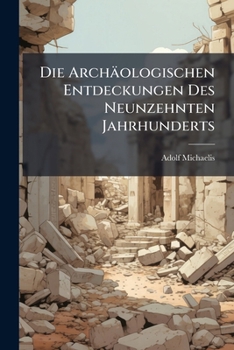 Paperback Die Archäologischen Entdeckungen Des Neunzehnten Jahrhunderts [German] Book