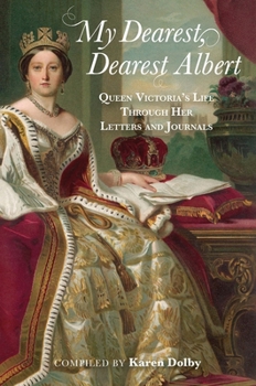 Hardcover My Dearest, Dearest Albert: Queen Victoria's Life Through Her Letters and Journals Book