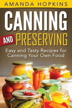 Paperback Canning and Preserving: Easy and Tasty Recipes for Canning Your Own Food Book