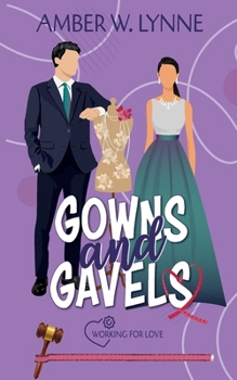 Gowns & Gavels: A Sweet, Secret Identity, High Fashion Legal Romance - Book #4 of the Working for Love