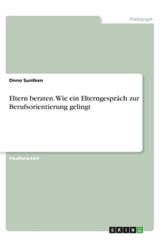 Paperback Eltern beraten. Wie ein Elterngespräch zur Berufsorientierung gelingt [German] Book