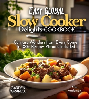 Paperback Easy Global Slow Cooker Delights: Culinary Wonders from Every Corner in 100+ Recipes Pictures Included Book