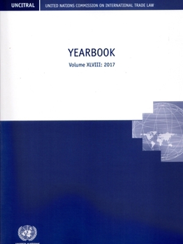 United Nations Commission on International Trade Law (UNCITRAL) Yearbook 2017: Yearbook (Volume 46)