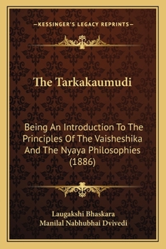 Paperback The Tarkakaumudi: Being An Introduction To The Principles Of The Vaisheshika And The Nyaya Philosophies (1886) Book