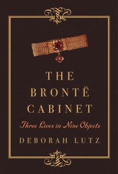 Hardcover The Brontë Cabinet: Three Lives in Nine Objects Book