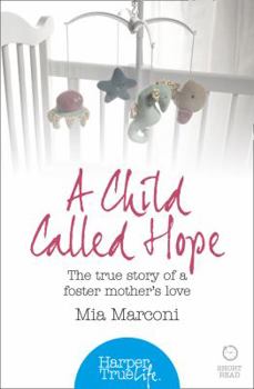 A Child Called Hope: The true story of a foster mother’s love (HarperTrue Life – A Short Read) (HarperTrue Life - A Short Read Book 1)