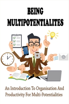 Paperback Being Multipotentialites: An Introduction To Organisation And Productivity For Multi-Potentialities: Self-Help Short Reads Book
