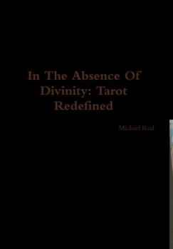 Hardcover In The Absence Of Divinity: Tarot Redefined Book