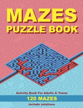 Paperback Mazes puzzle book, Activity book for adults & teens, 120 mazes, include solutions: Ideal gift for puzzle lovers. Stimulates memory, creative thinking [Large Print] Book