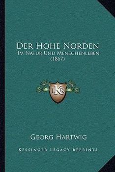 Paperback Der Hohe Norden: Im Natur Und Menschenleben (1867) [German] Book