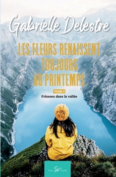 Paperback Les fleurs renaissent toujours au printemps - Tome 3: Frissons dans la vallée [French] Book