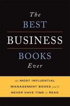 Paperback The Best Business Books Ever: The 100 Most Influential Management Books You'll Never Have Time to Read Book