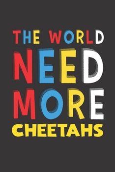 Paperback The World Need More Cheetahs: Cheetahs Lovers Funny Gifts Journal Lined Notebook 6x9 120 Pages Book