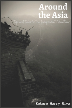 Around the Asia: Tips and Tales for the Independent Adventurer