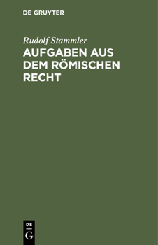 Hardcover Aufgaben Aus Dem Römischen Recht: Zum Selbstthätigen Einarbeiten in Das System Des Römischen Privatrechts [German] Book