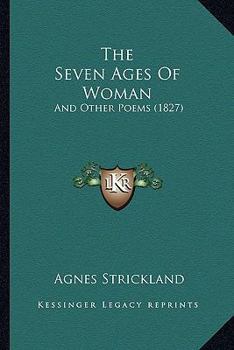 Paperback The Seven Ages Of Woman: And Other Poems (1827) Book