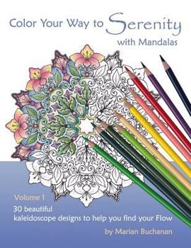 Paperback Color Your Way to Serenity with Mandalas: 30 beautiful kaleidoscope designs to help you find your Flow Book