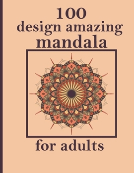 100 design amazing mandala for adults: An Adult Coloring Book with Fun, Easy, and Relaxing Coloring Pages - Magical Mandalas